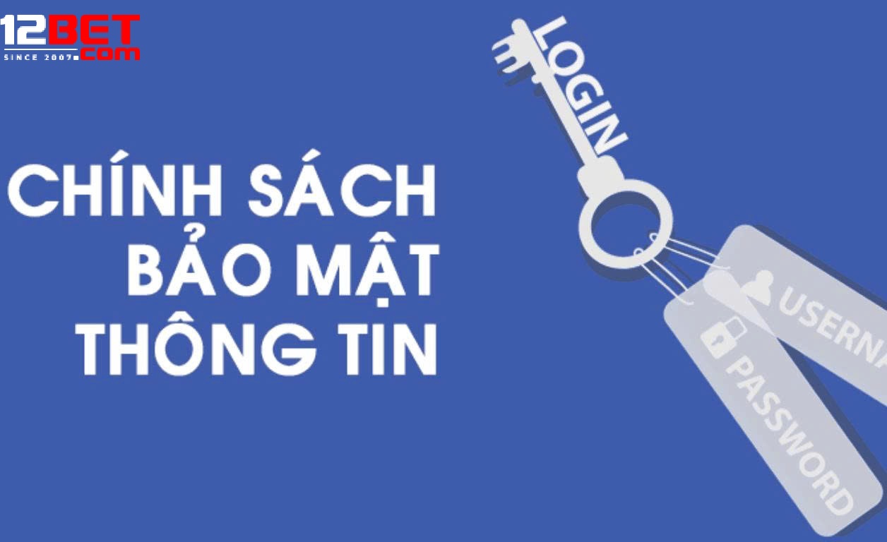 Mục Đích Cốt Lõi Của Chính Sách Bảo Mật 12bet