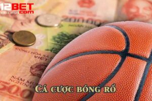 Kỹ Thuật Chơi Cá Cược Bóng Rổ 12Bet – Bí Quyết Tăng Tỷ Lệ Thắng