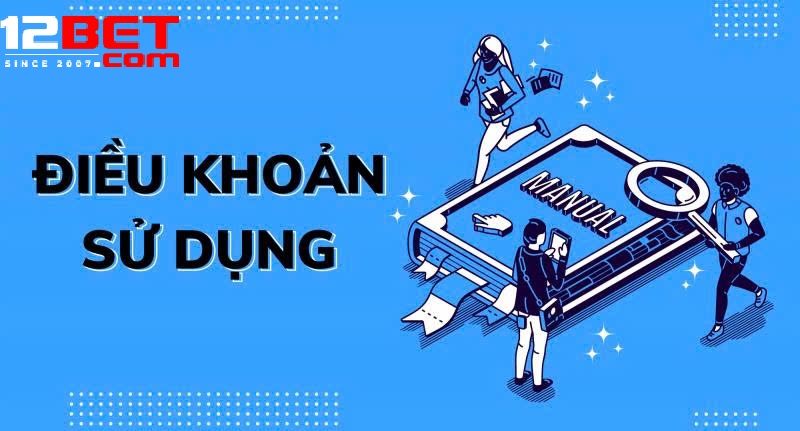Cập Nhật và Điều Chỉnh Điều Khoản Sử Dụng 12bet