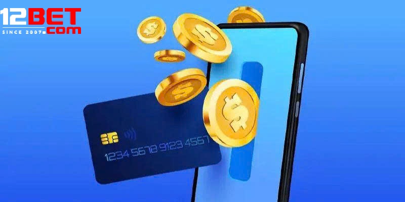 Những Điểm Cần Biết Trước Khi Nạp Tiền 12bet
