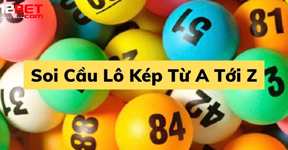 Hướng Dẫn Soi Cầu Lô Kép Tại 12Bet Cho Người Mới